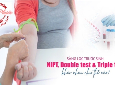 SO SÁNH GIỮA CÁC PHƯƠNG PHÁP XÉT NGHIỆM SÀNG LỌC TRƯỚC SINH (DOUBLE TEST-TRIPLE TEST-NIPT)